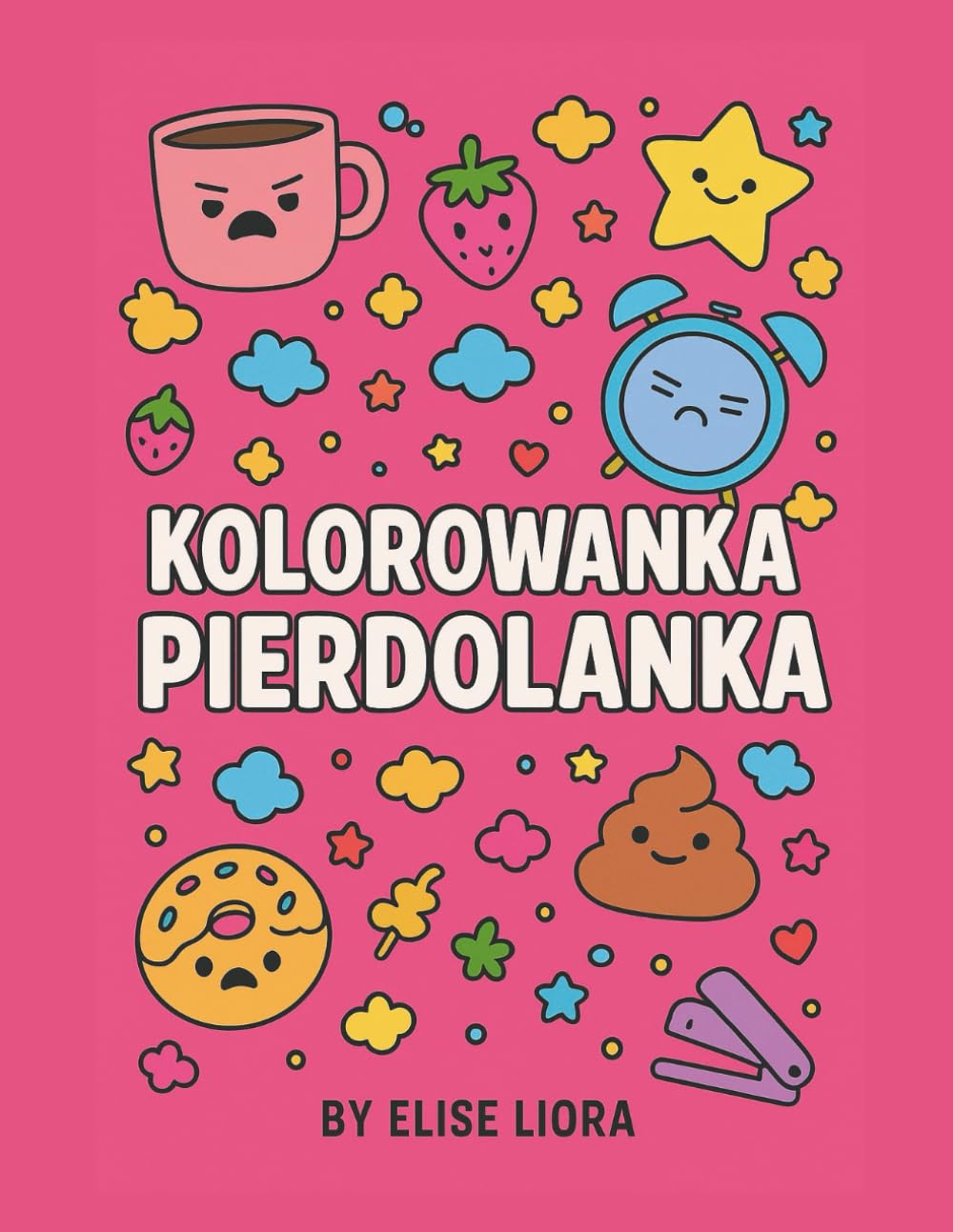 Kolorowanka Pierdolanka: Antystresowa kolorowanka dla zmęczonych dorosłych
