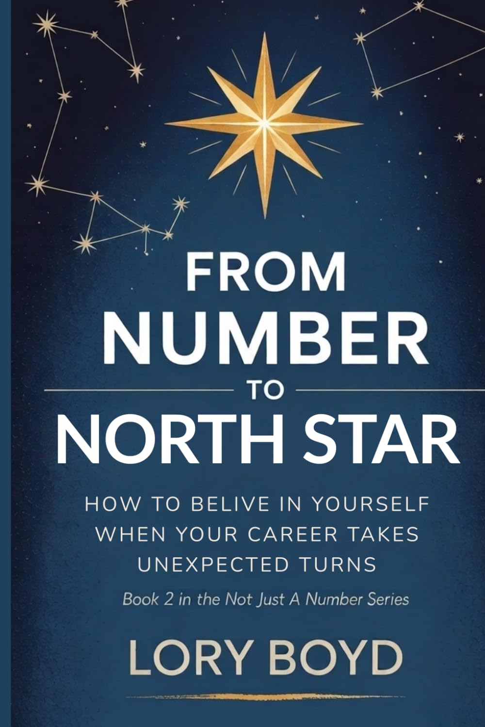 FROM NUMBER TO NORTH STAR: HOW TO BELIEVE IN YOURSELF WHEN YOUR CAREER TAKES UNEXPECTED TURNS (NOT JUST A NUMBER)