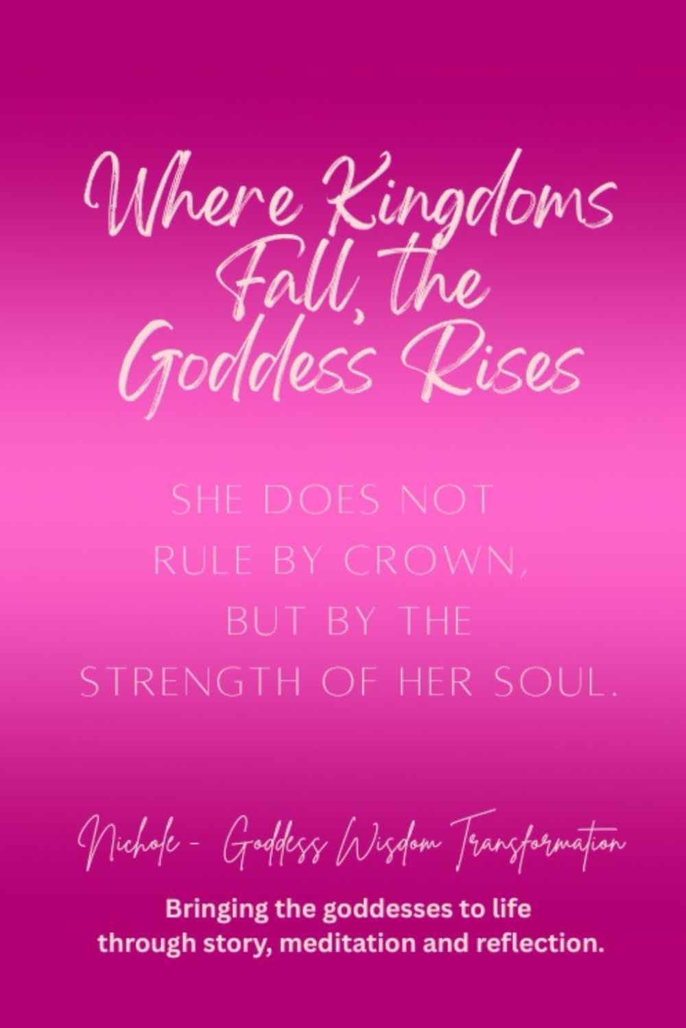 Where Kingdoms Fall, the Goddess Rises: She does not rule by crown, but by the strength of her soul (Rebel Goddess Book Series: Chains Broken, Power Claimed, Soul Transformed)