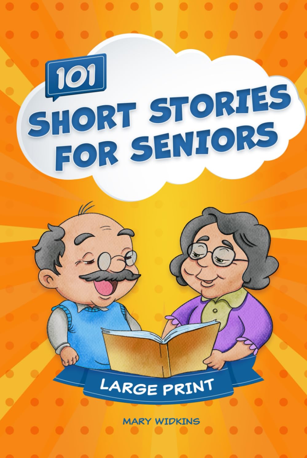 Short Stories for Seniors: 101 Favorable Uplifting Story Collections for the Elderly to Stimulate the Mind in a Large Print Easy-to-Read Relaxing ... Idea for Gifts for Elderly Women and Men.