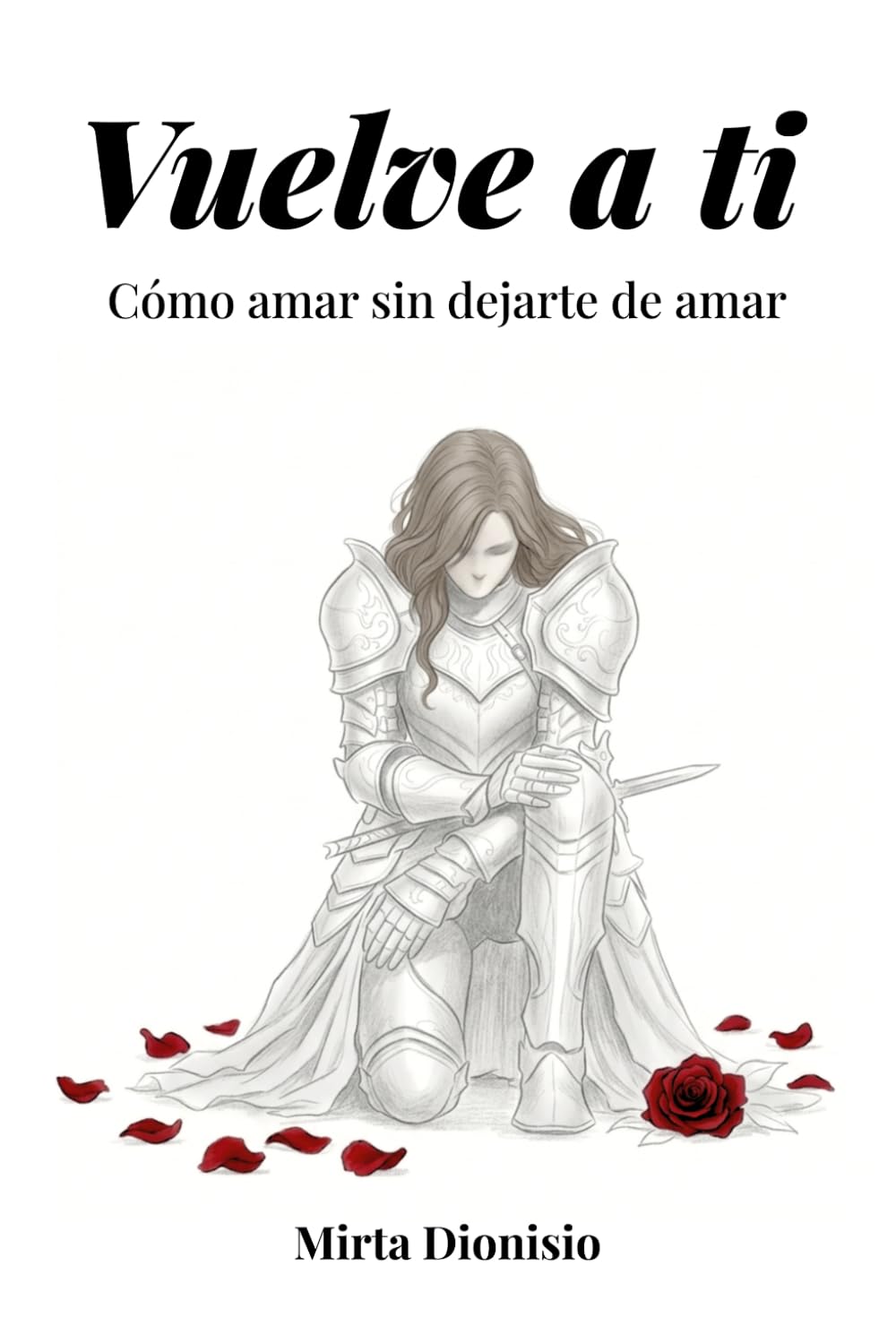 Volver a ti: Cómo amar sin dejar de amarte