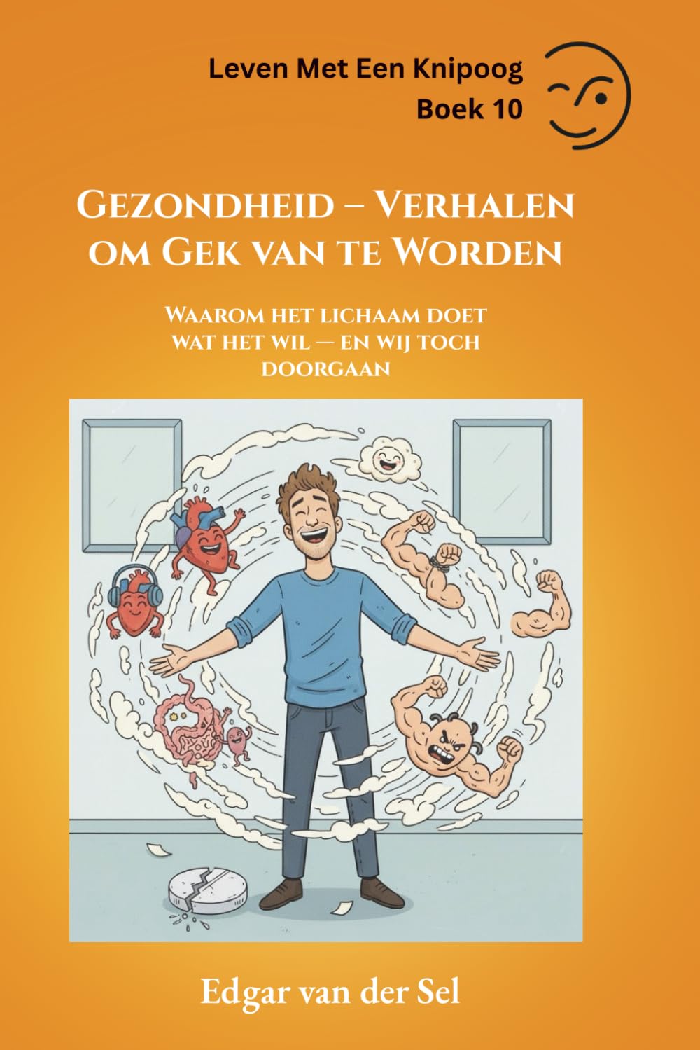 Gezondheid – Verhalen om Gek van te Worden: Waarom het lichaam doet wat het wil — en wij toch doorgaan