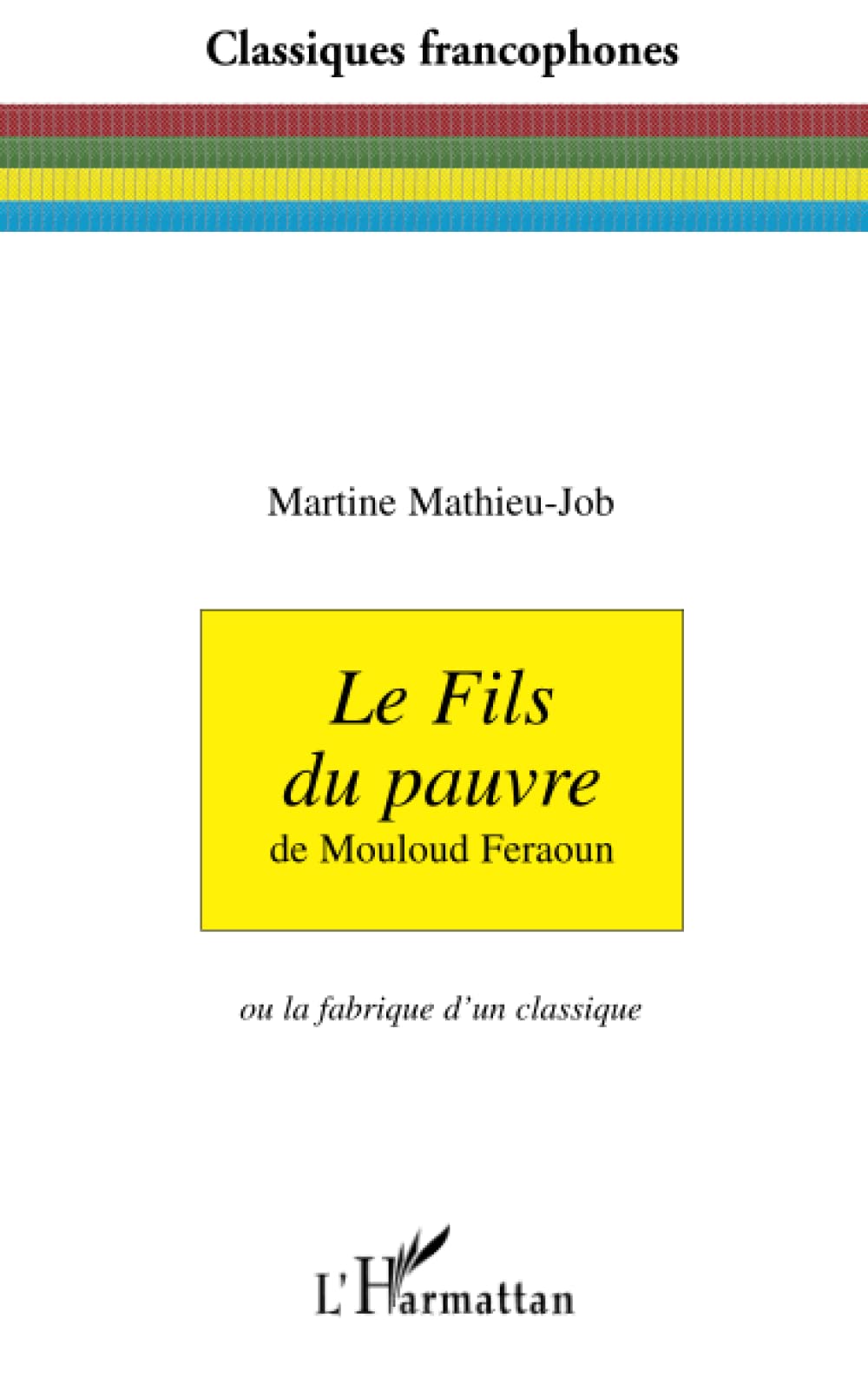 Le fils du pauvre: De Mouloud Feraoun Ou la fabrique d'un classique