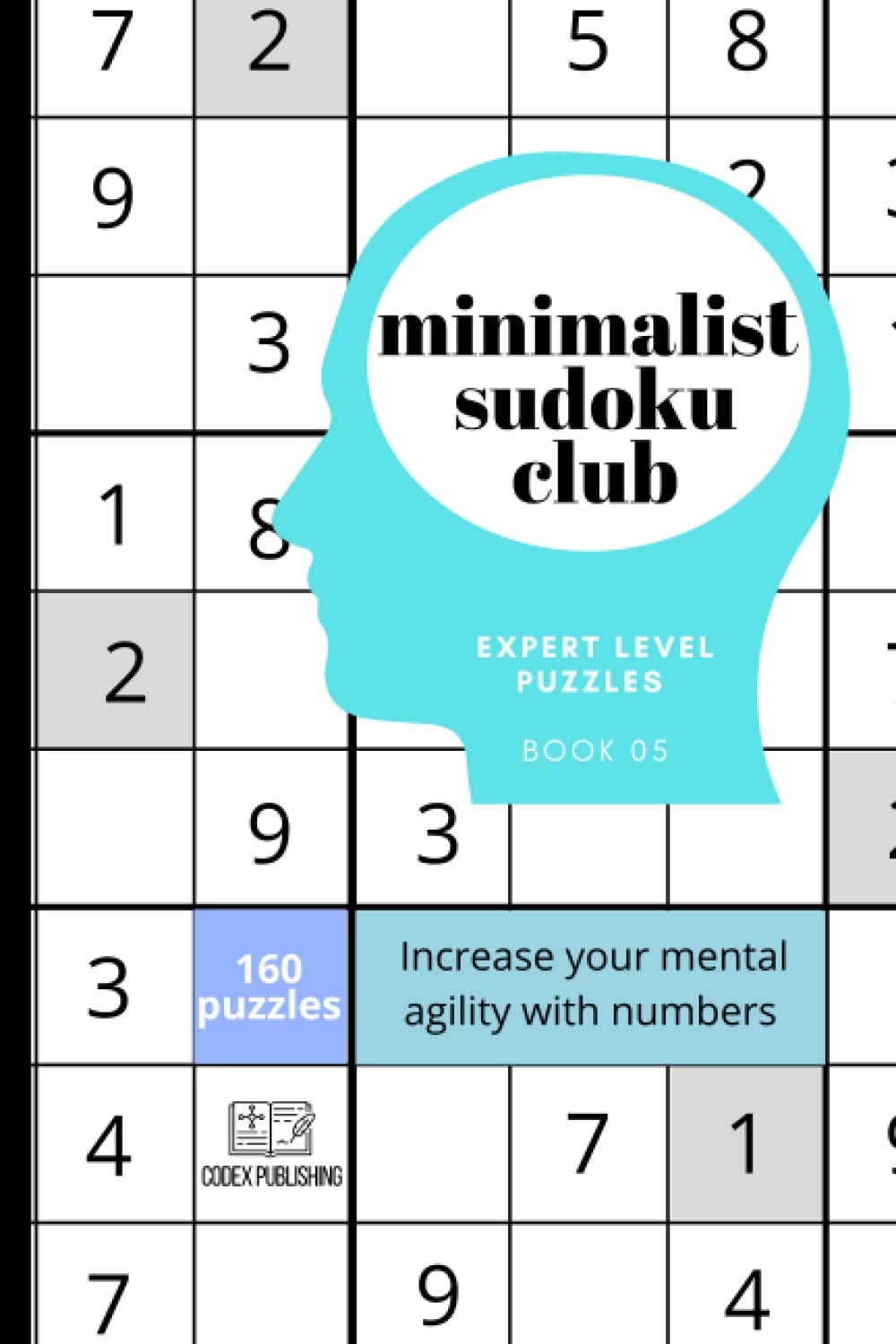 Minimalist Sudoku Club from easy to genius, Book 05, 160 expert level puzzles: Increase your mental agility with numbers