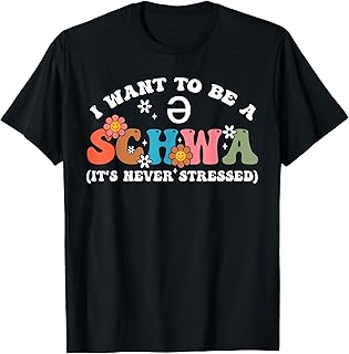 I Want To Be A Schwa It's Never Stressed T-Shirt