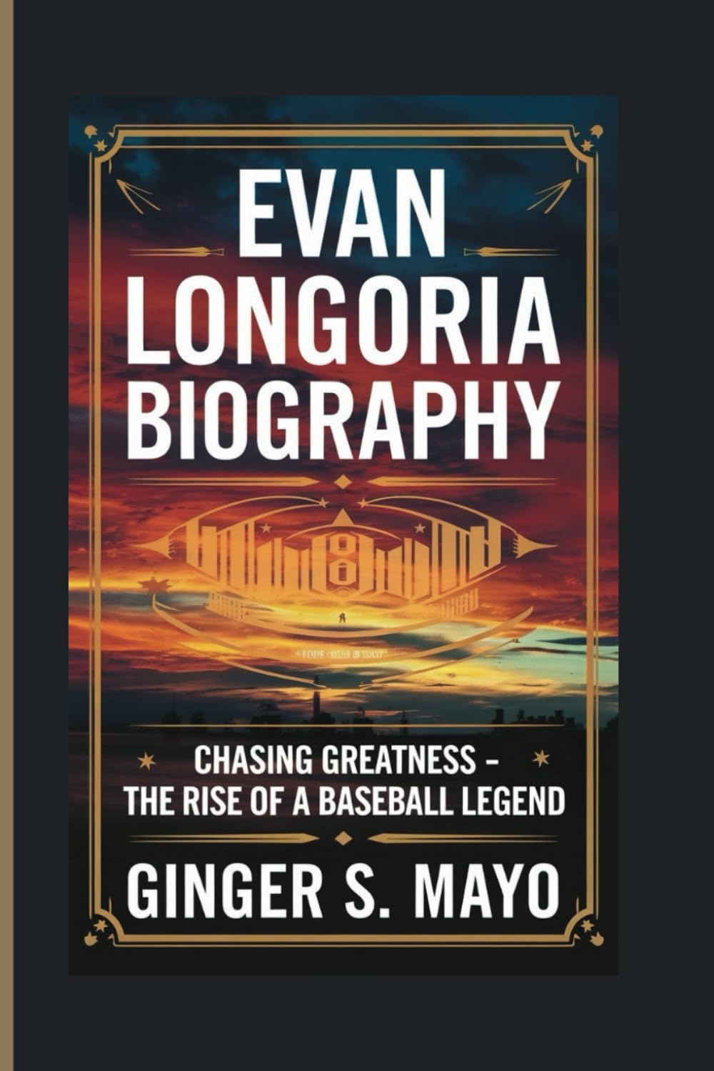 EVAN LONGORIA BIOGRAPHY: Chasing Greatness - The Rise of a Baseball Legend