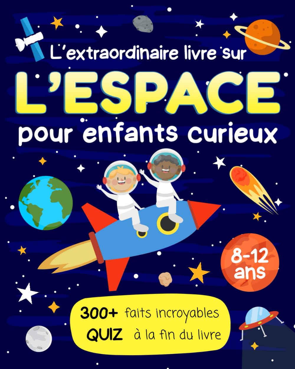 L'Extraordinaire Livre sur l'Espace pour Enfants Curieux - 300 Faits Fascinants