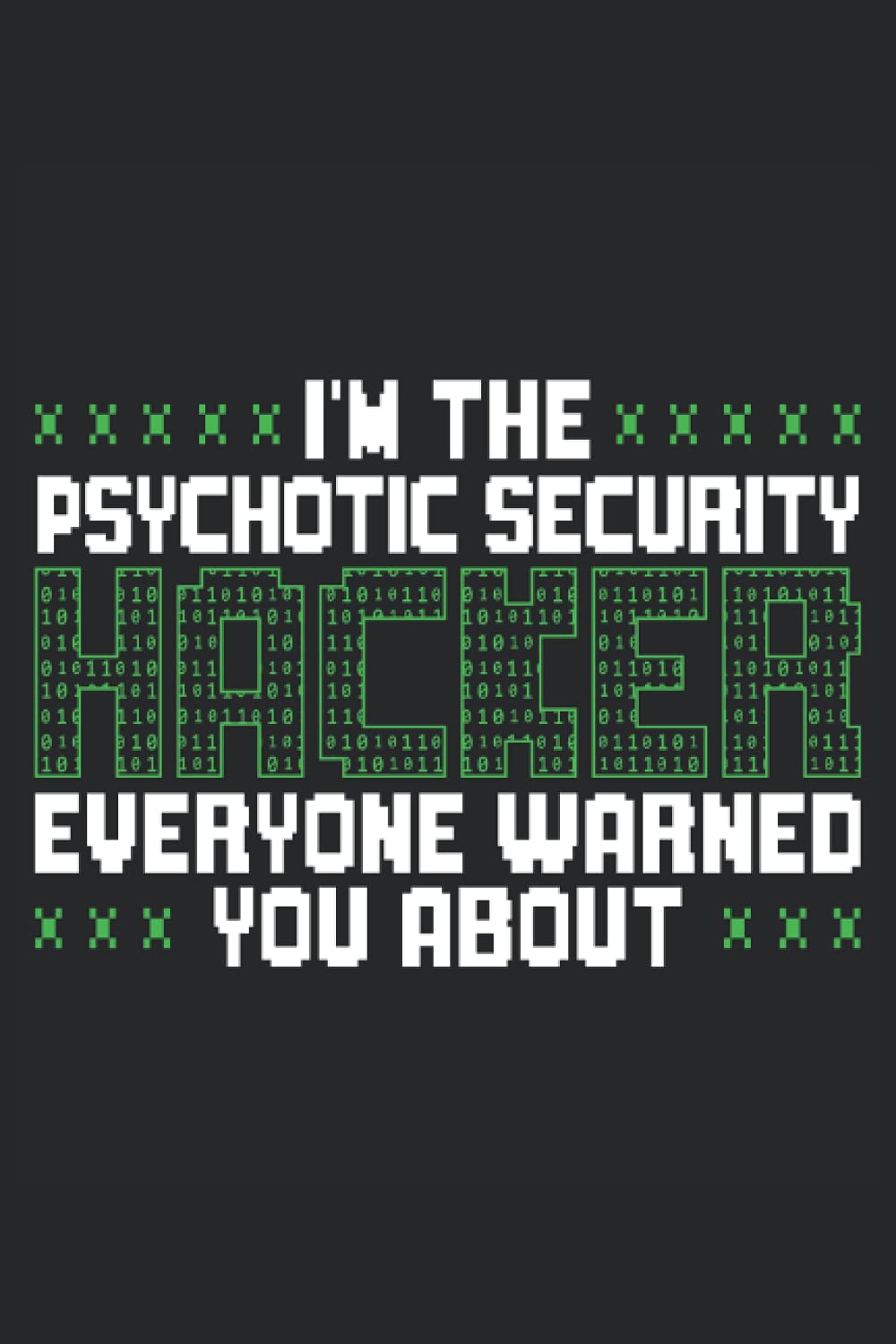 I'm The tic Security Hacker Everyone Warned You About: Computer Hacking Notebook For Anonymous Hacker, Ethical Hacker, Pen r, Cybersecurity Pro