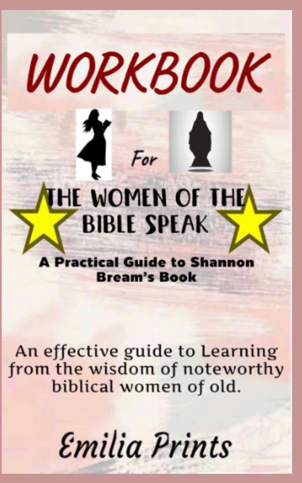 Workbook for The Women of The Bible Speak by Shannon Bream: An Effective Guide to Learning from the Wisdom of Noteworthy Biblical Women of Old