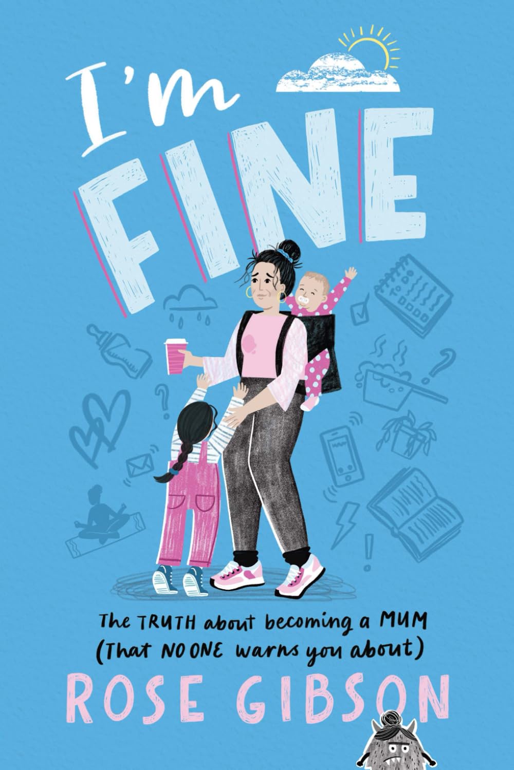I'm Fine: The Truth About Becoming a Mum (that No ONE warns you about)