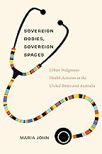 Sovereign Bodies, Sovereign Spaces: Urban Indigenous Health Activism in the United States and Australia (Critical Indigeneities)