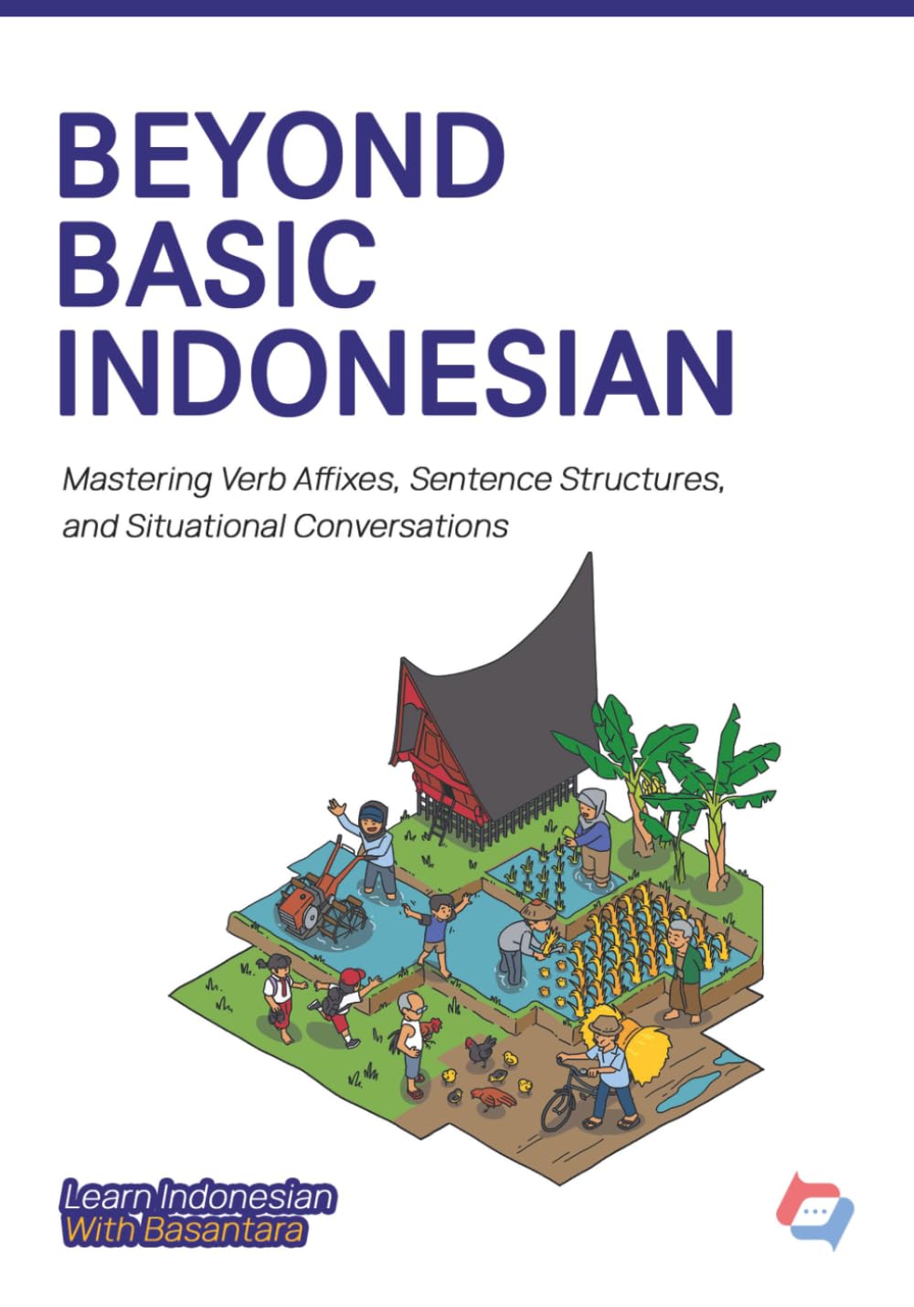 BEYOND BASIC INDONESIAN: Mastering Verb Affixes, Sentence Structures, and Situational Conversations (Learn Indonesian with Basantara)