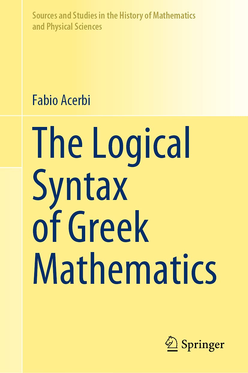The Logical Syntax of Greek Mathematics (Sources and Studies in the History of Mathematics and Physical Sciences)