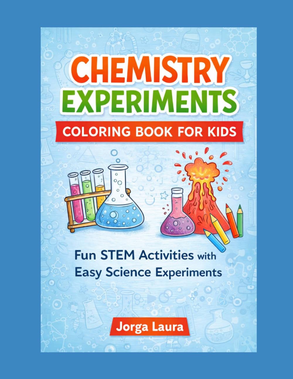 CHEMISTRY EXPERIMENTS COLORING BOOK FOR KIDS: Fun STEM Activities with Easy Science Experiments