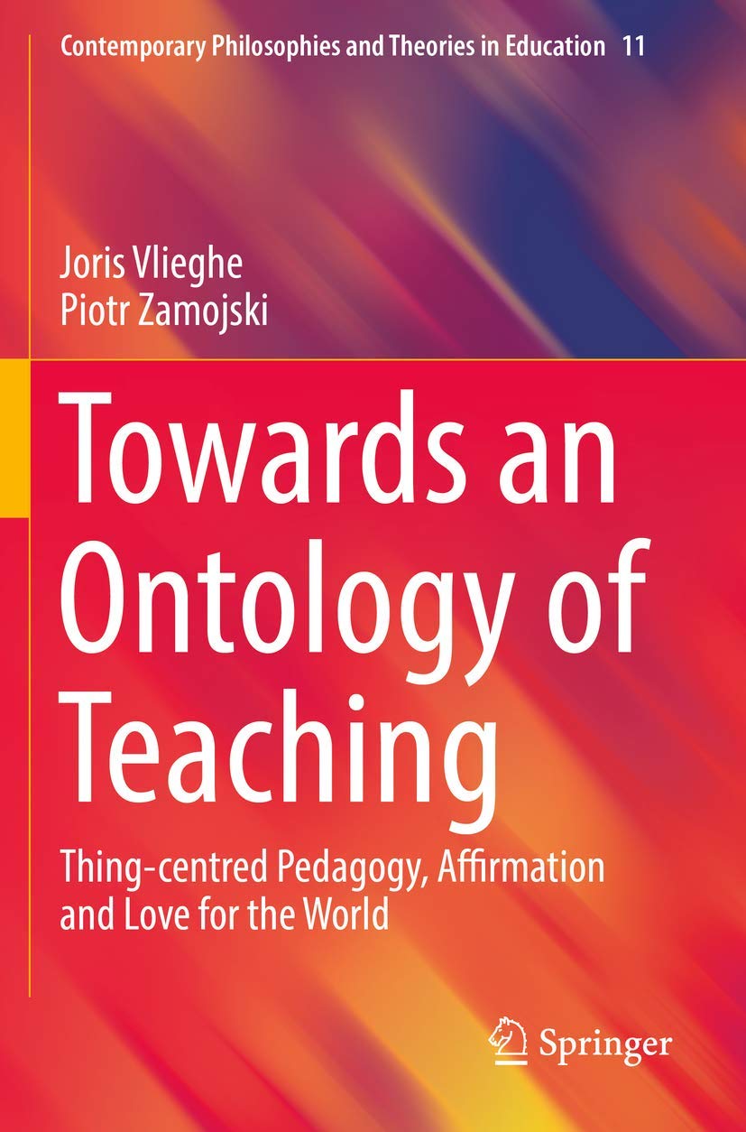 Towards an Ontology of Teaching : Thing-centred Pedagogy, Affirmation and Love for the World