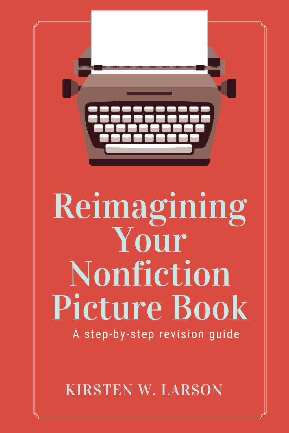 Reimagining Your Nonfiction Picture Book: A step-by-step revision guide Paperback – December 9, 2023