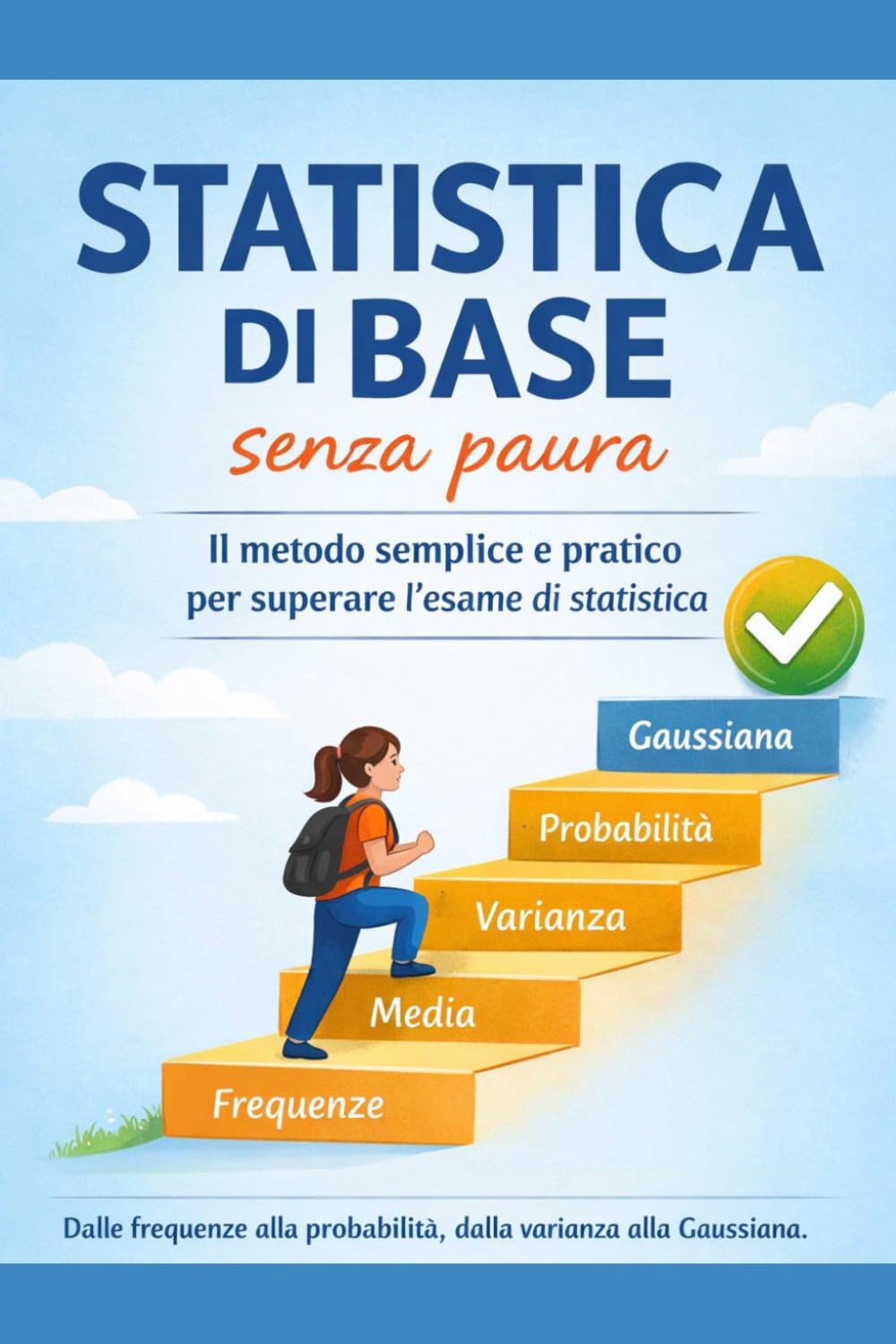 Statistica di base SENZA paura.: Il modo migliore per superare l'esame di Statistica