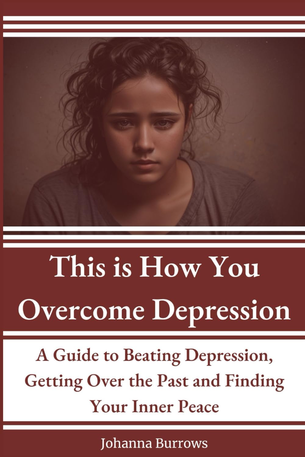 This is How You Overcome Depression: A Guide to Beating Depression, Getting Over the Past and Finding Your Inner Peace