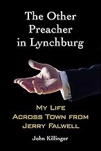 The Other Preacher in Lynchburg: My Life Across Town from Jerry Falwell