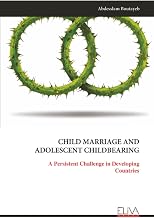 CHILD MARRIAGE AND ADOLESCENT CHILDBEARING: A Persistent Challenge in Developing Countries