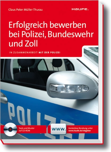 Erfolgreich bewerben bei Polizei, Bundeswehr und Zoll: In Zusammenarbeit mit der Polizei Erfolgreich bewerben bei Polizei, Bundeswehr und Zoll: In Zusammenarbeit mit der Polizei