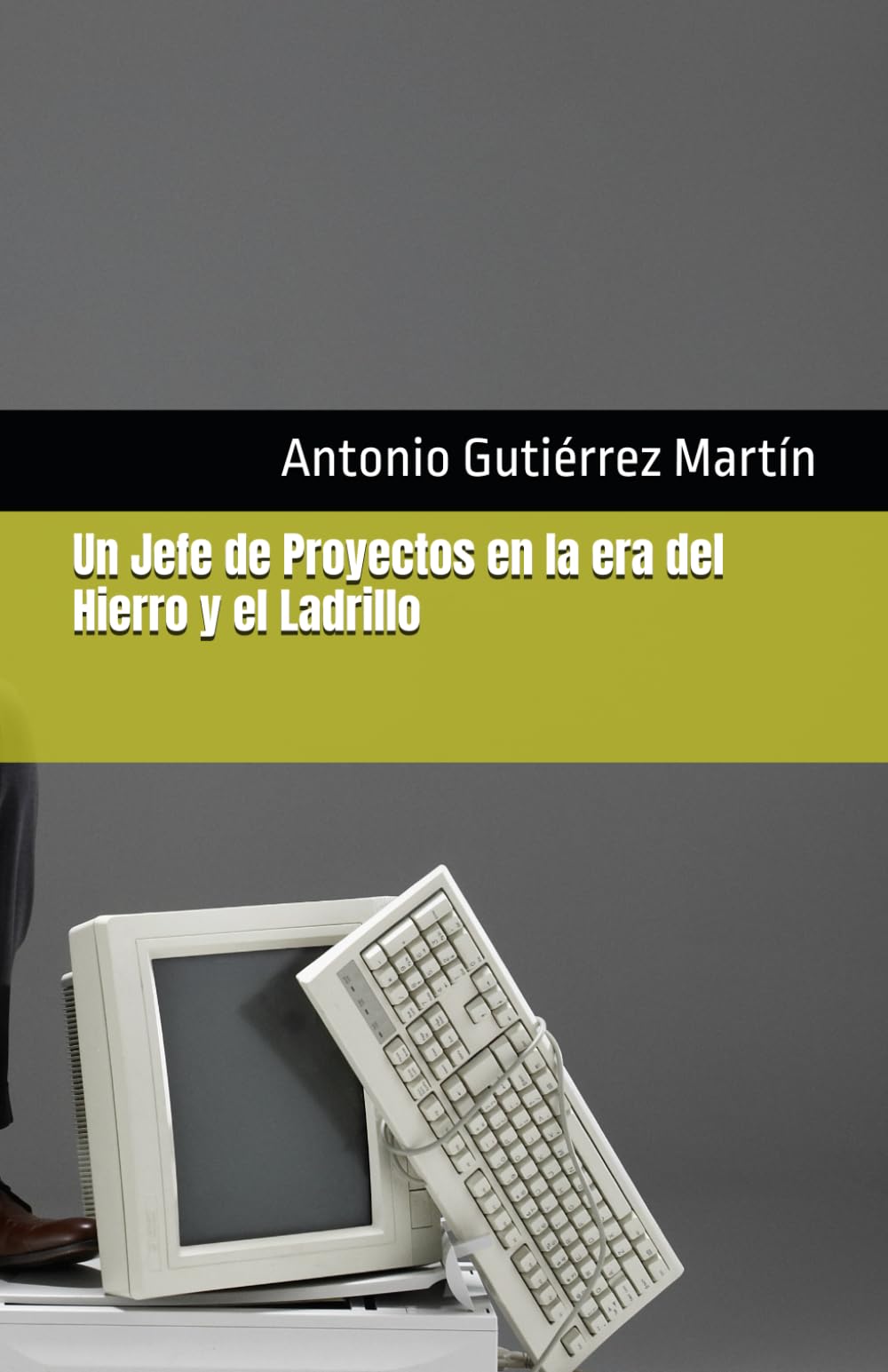Un Jefe de Proyectos en la era del Hierro y el Ladrillo (Crónicas del Desastre IT: Humor y Gestión de Proyectos)