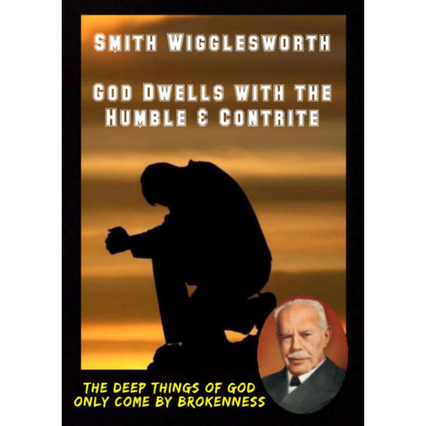 Smith Wigglesworth God Dwells with the Humble & Contrite