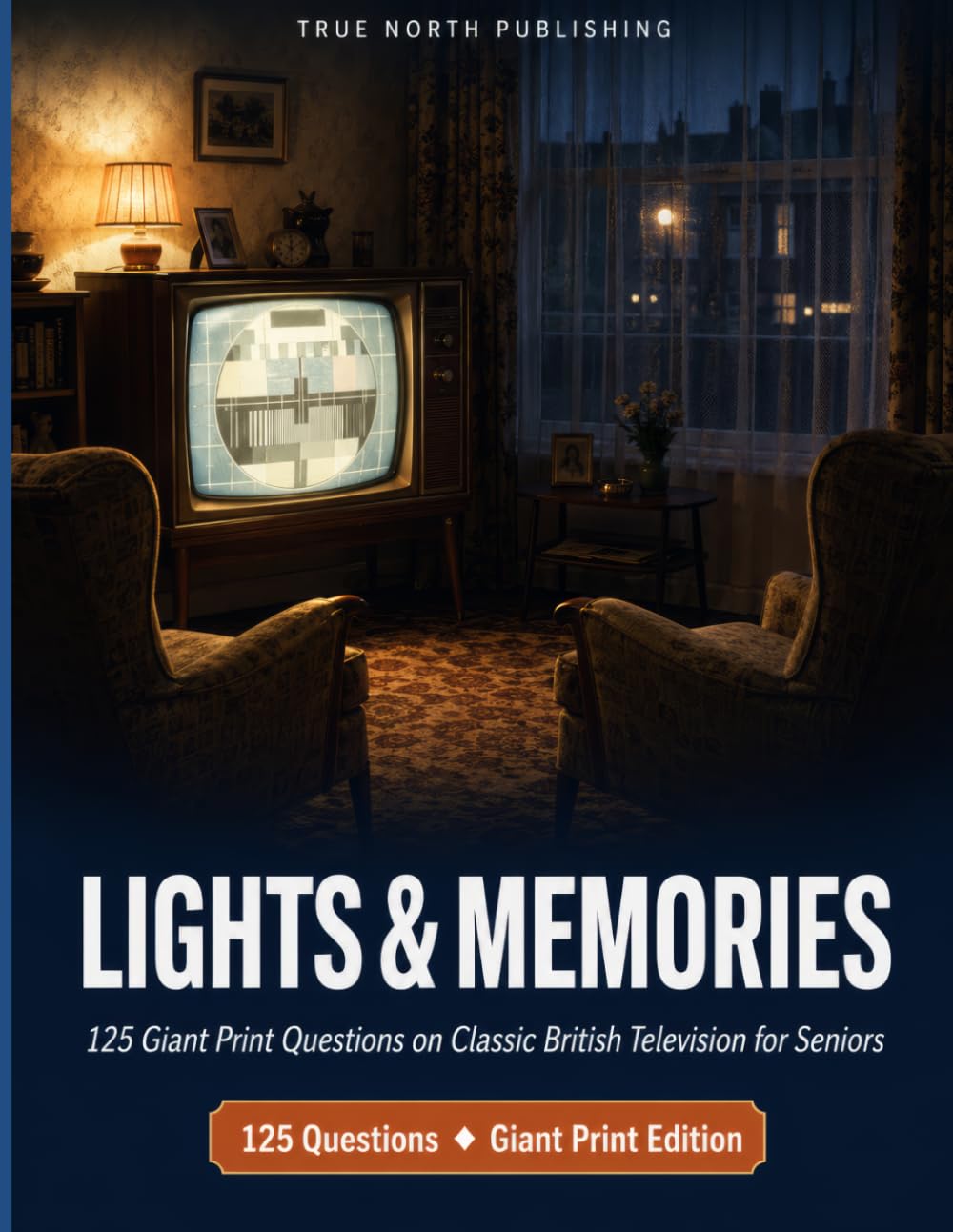 Lights & Memories: 125 Giant Print Questions on Classic British Television for Seniors (Great British Nostalgia Quiz Collection)