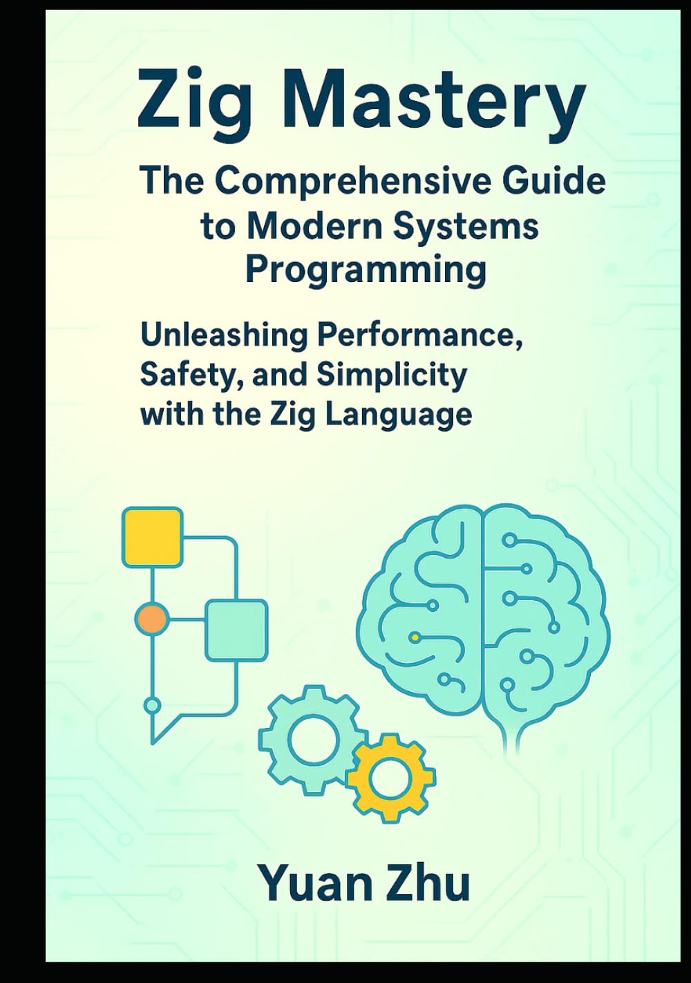 Zig Mastery: The Comprehensive Guide to Modern Systems Programming: Unleashing Performance, Safety, and Simplicity with the Zig Language