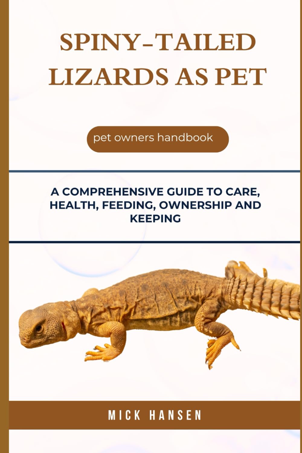 SPINY-TAILED LIZARDS AS PET: A COMPREHENSIVE GUIDE TO CARE, HEALTH, FEEDING, OWNERSHIP AND KEEPING