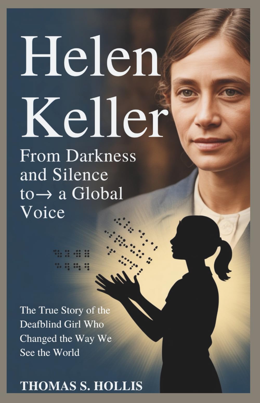 Helen Keller: From Darkness and Silence to a Global Voice