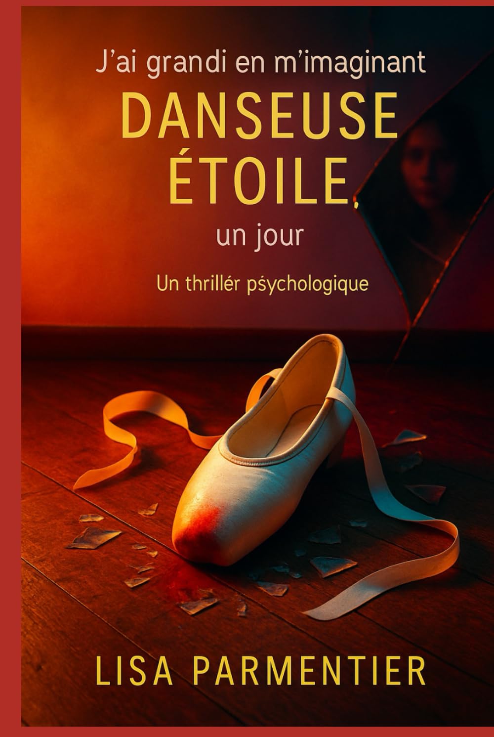 J’ai grandi en m’imaginant danseuse étoile, un jour: Un thriller psychologique