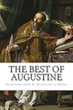 The Best of Augustine: Selections from the Writings of St Augustine of Hippo