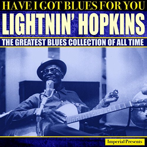 Play Lightnin' Hopkins (Have I Got Blues Got You) by Lightnin' Hopkins