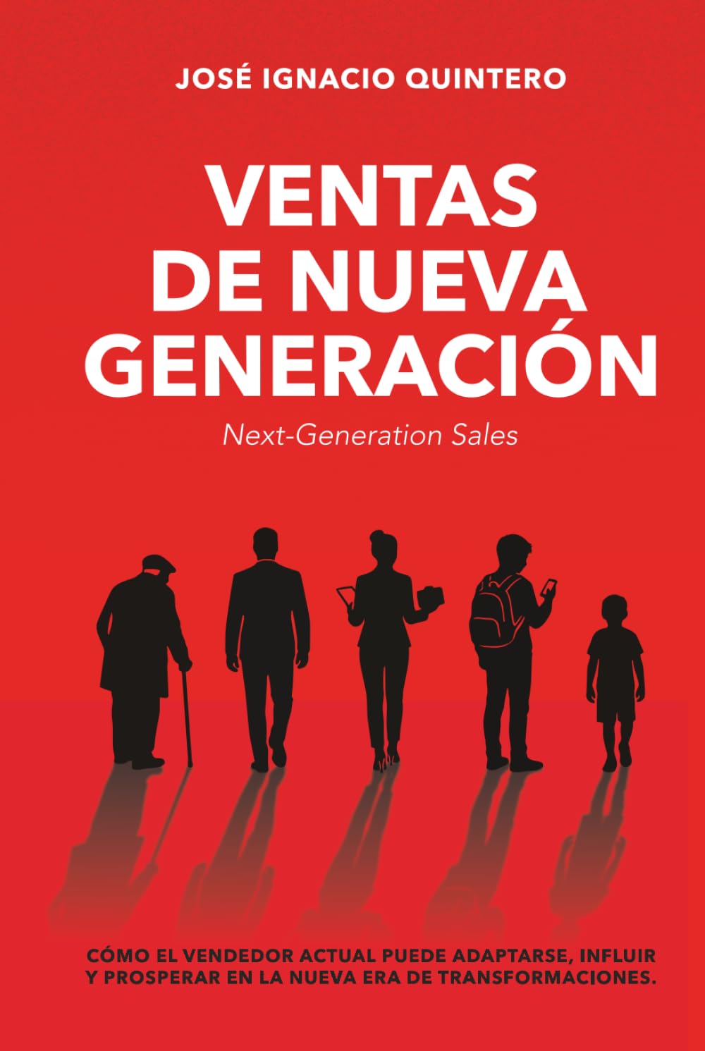 VENTAS DE NUEVA GENERACIÓN: Cómo el vendedor actual puede adaptarse, influir y prosperar en la nueva era de transformaciones