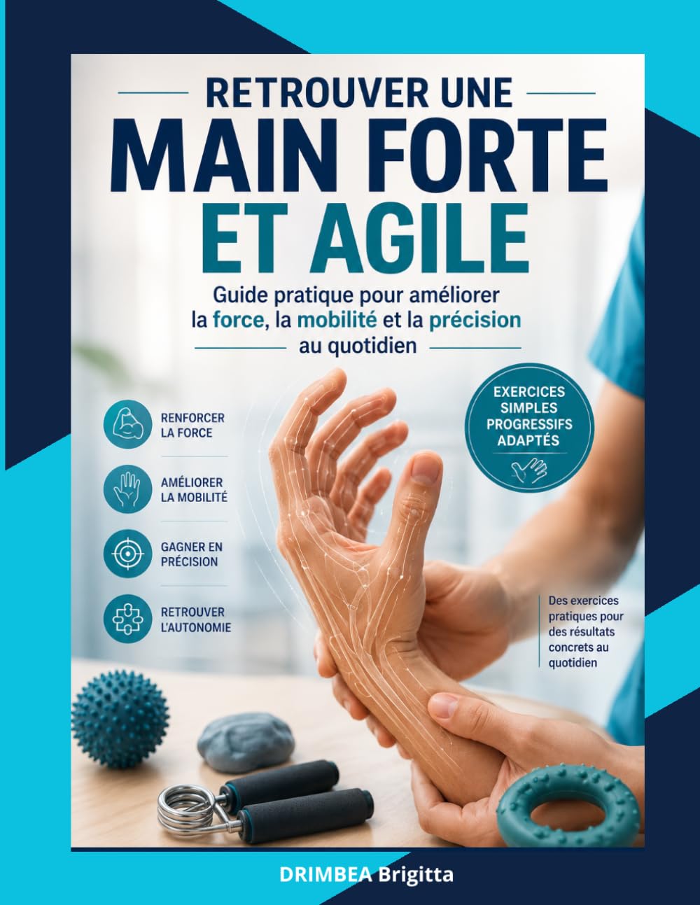 Retrouver une Main Forte et Agile: Guide pratique pour améliorer la force, la mobilité et la précision au quotidien