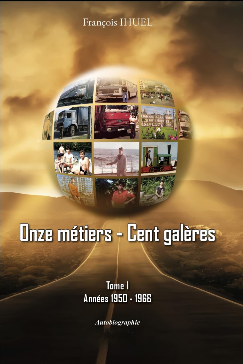 Onze métiers — Cent galères - tome I: Années 1950 / 1966