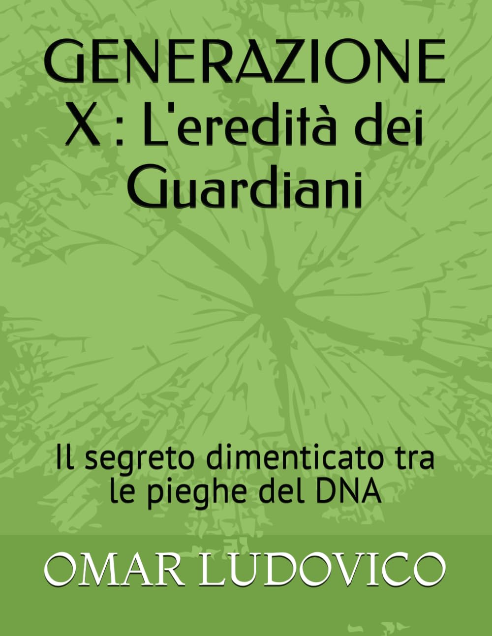 GENERAZIONE X : L'eredità dei Guardiani: Il segreto dimenticato tra le pieghe del DNA