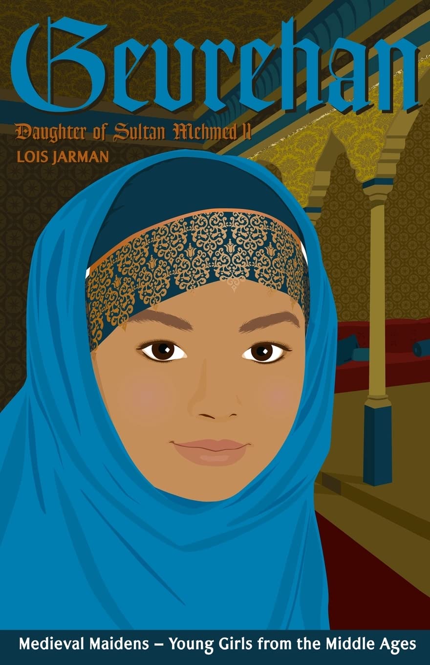 Gevrehan's Story: Daughter of Sultan Mehmed II: Volume 4 (Medieval Maidens)