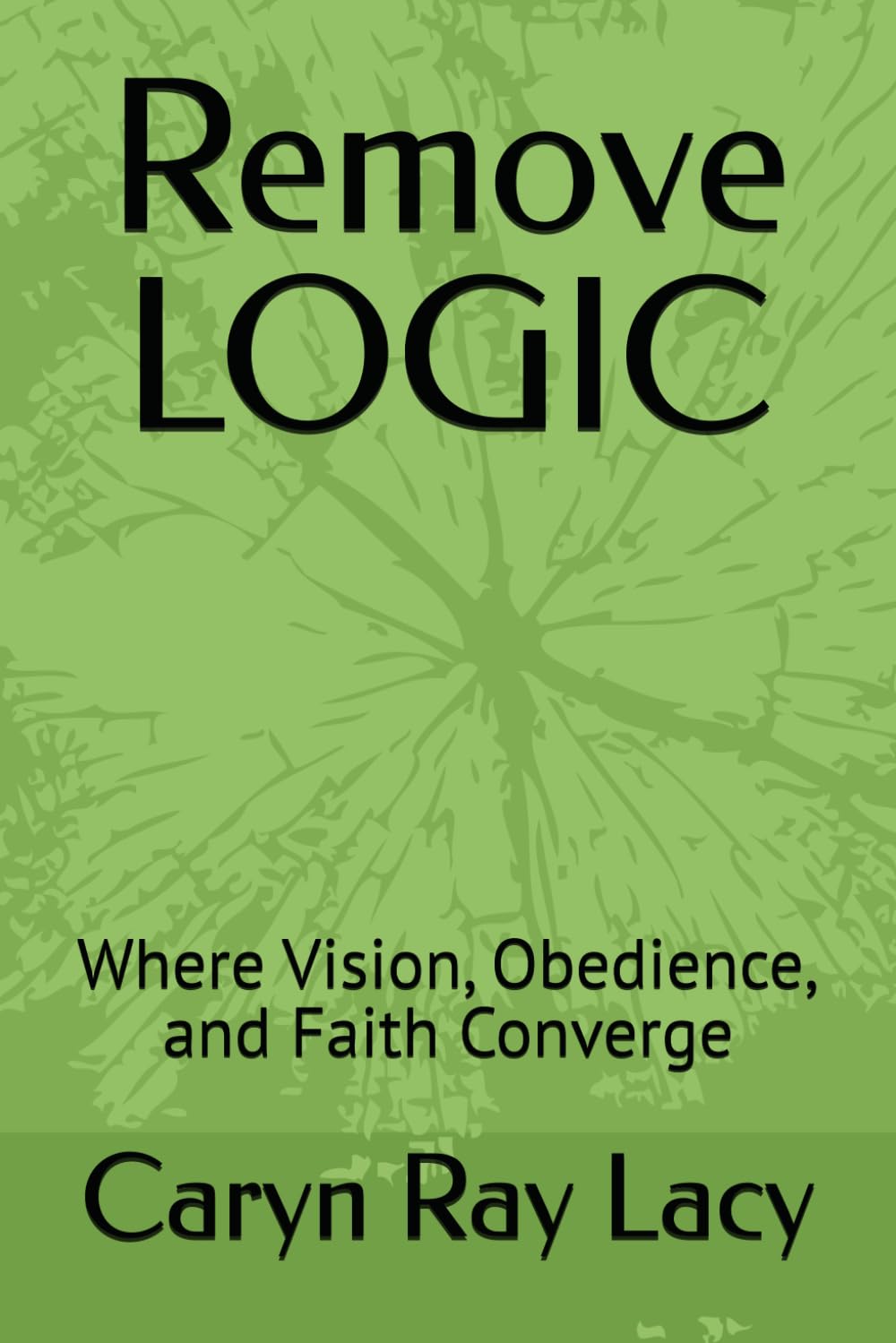 Remove LOGIC: Where Vision, Obedience, and Faith Converge