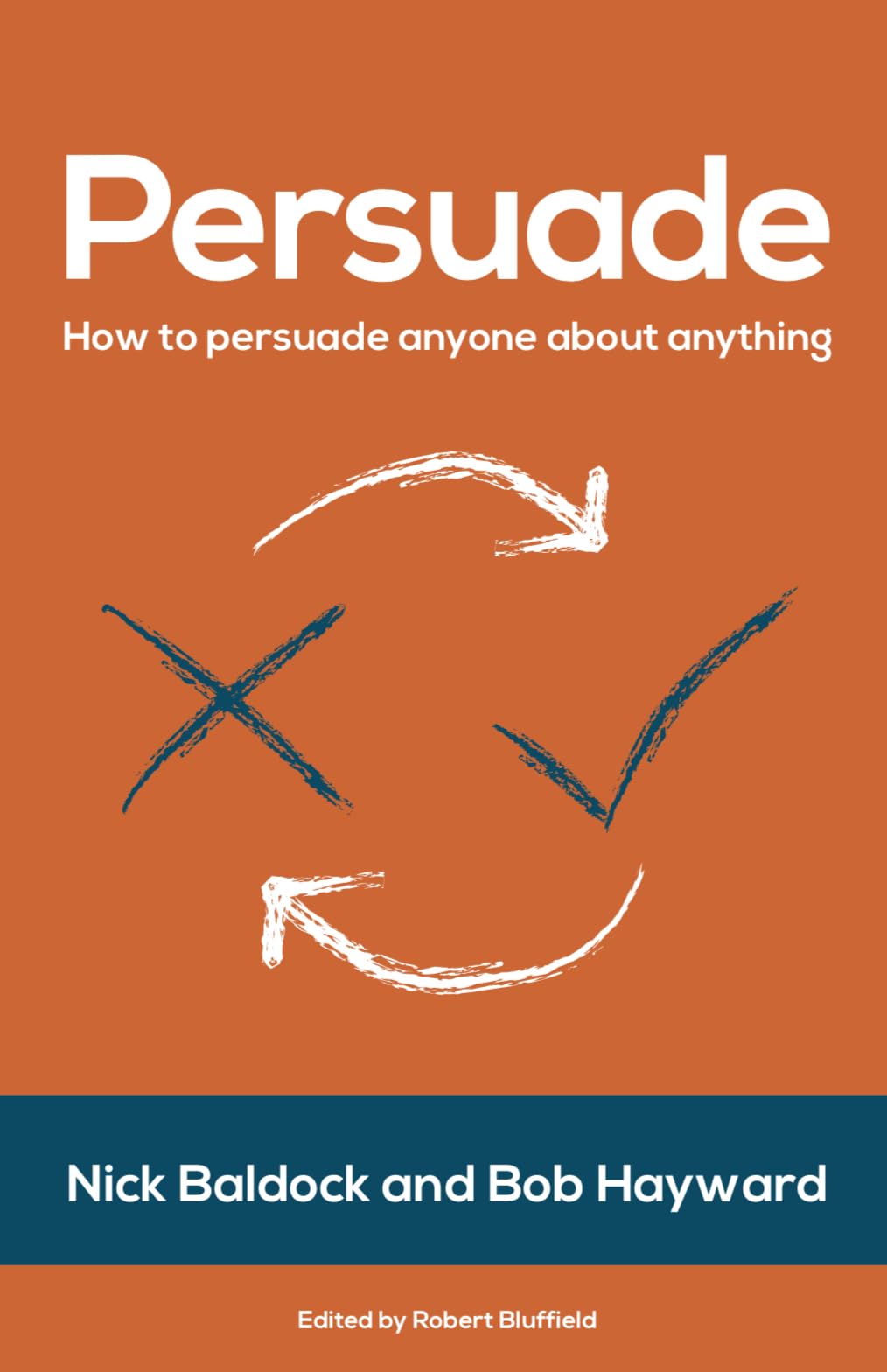 Persuade: How to persuade anyone about anything, Baldock, Hayward, Bluffield^*