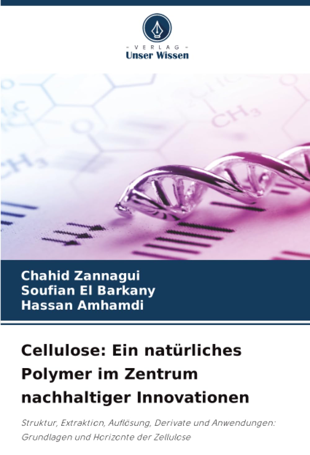 Cellulose: Ein natürliches Polymer im Zentrum nachhaltiger Innovationen: Struktur, Extraktion, Auflösung, Derivate und Anwendungen: Grundlagen und Horizonte der Zellulose