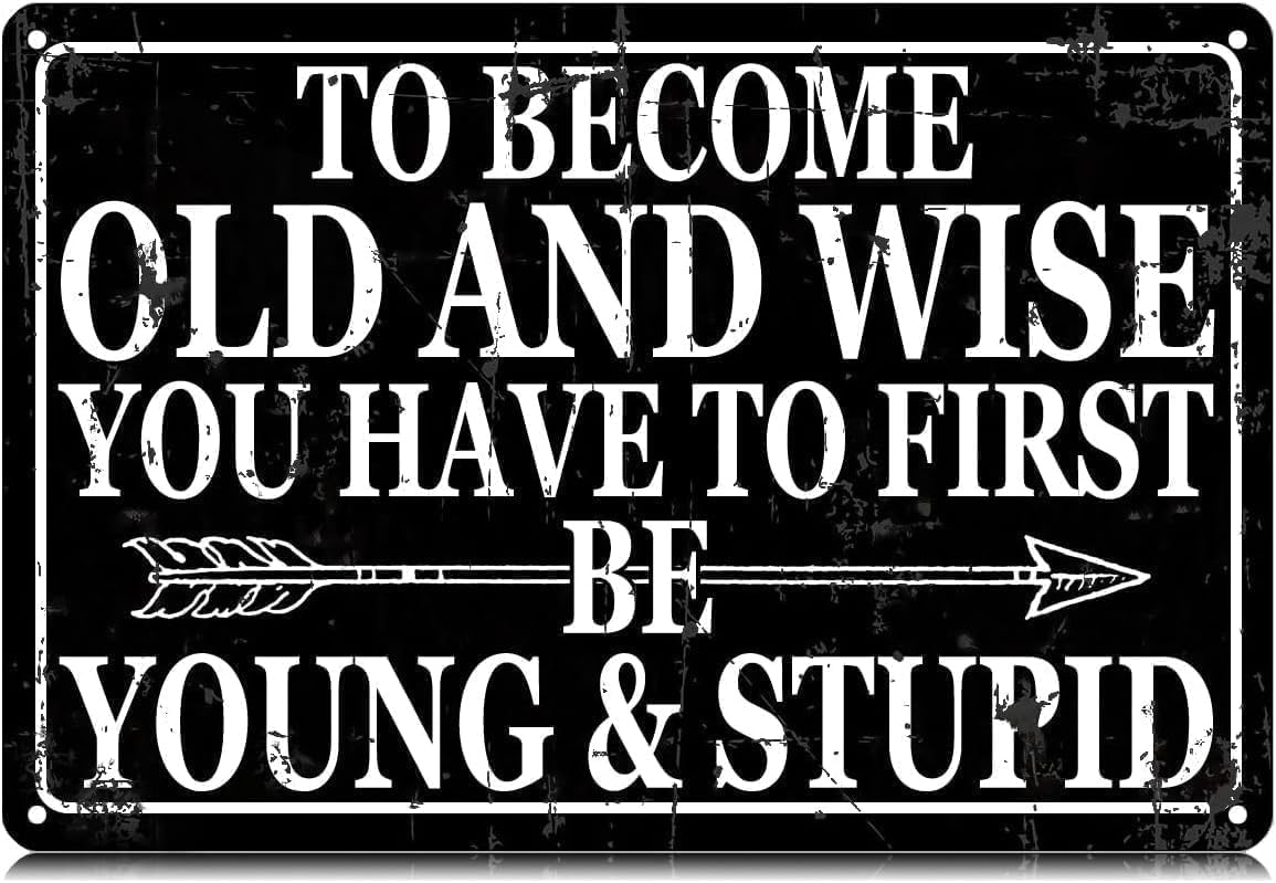 SMAZDFXX Funny Sarcastic Metal Tin Sign To Become Old And Wise You Have To First Be Young&Stupid Sign Funny Garage Wall Art Decor For Men Bar Vintage Garage Man Cave 8"x12"