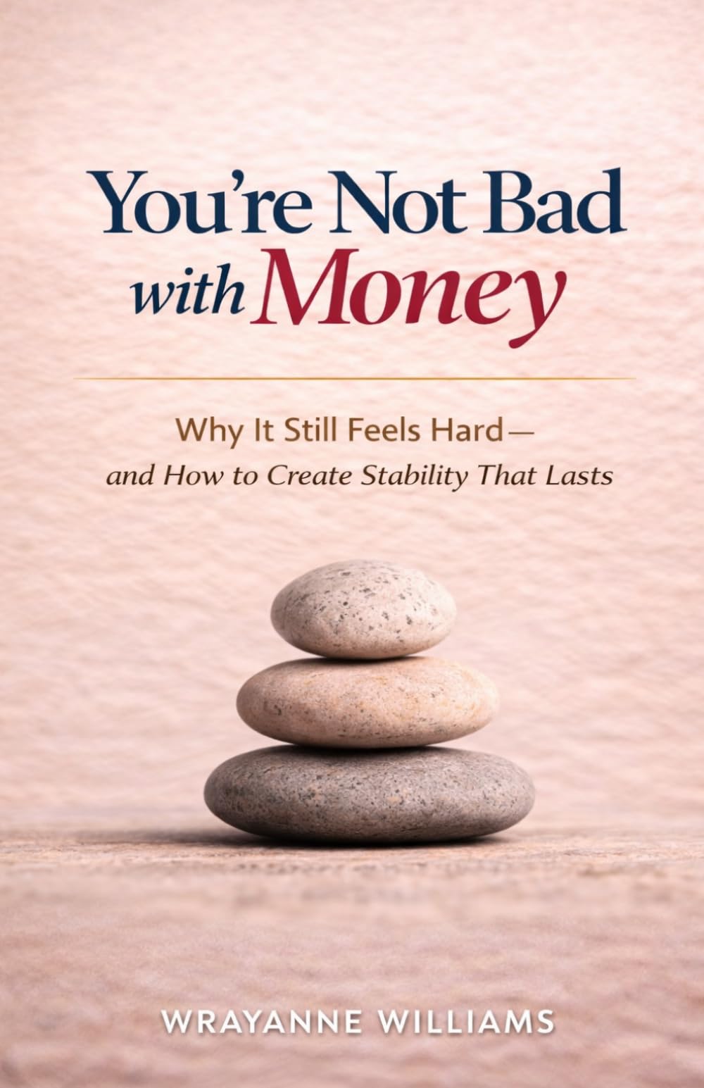 You're Not Bad with Money: Why It Still Feels Hard - and How to Create Stability That Lasts