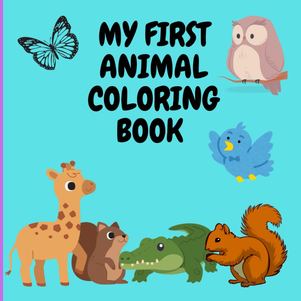 MY FIRST ANIMAL COLORING BOOK: “Learn Animals While Coloring”