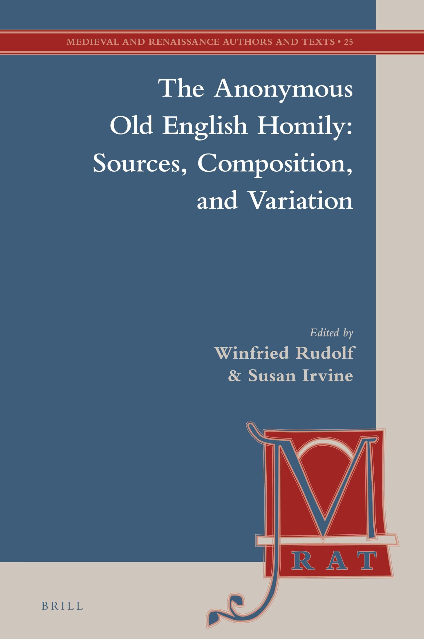 The Anonymous Old English Homily: Sources, Composition, and Variation: 25 (Medieval and Renaissance Authors and Texts, 25)