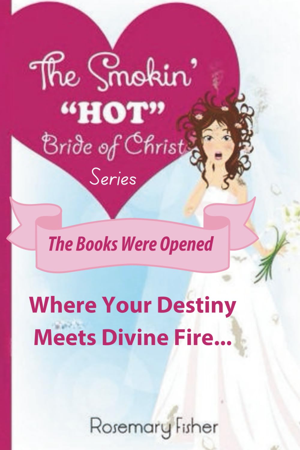 The Smokin' Hot Bride of Christ - The Books Were Opened: “Where Your Destiny Meets Divine Fire”