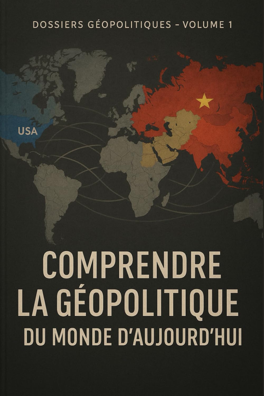 Comprendre la géopolitique du monde d’aujourd’hui: USA, Russie, Chine, Iran, Rwanda : nouvelle guerre froide, routes de la soie, coup d’État en Iran et génocide rwandais (Dossiers géopolitiques)