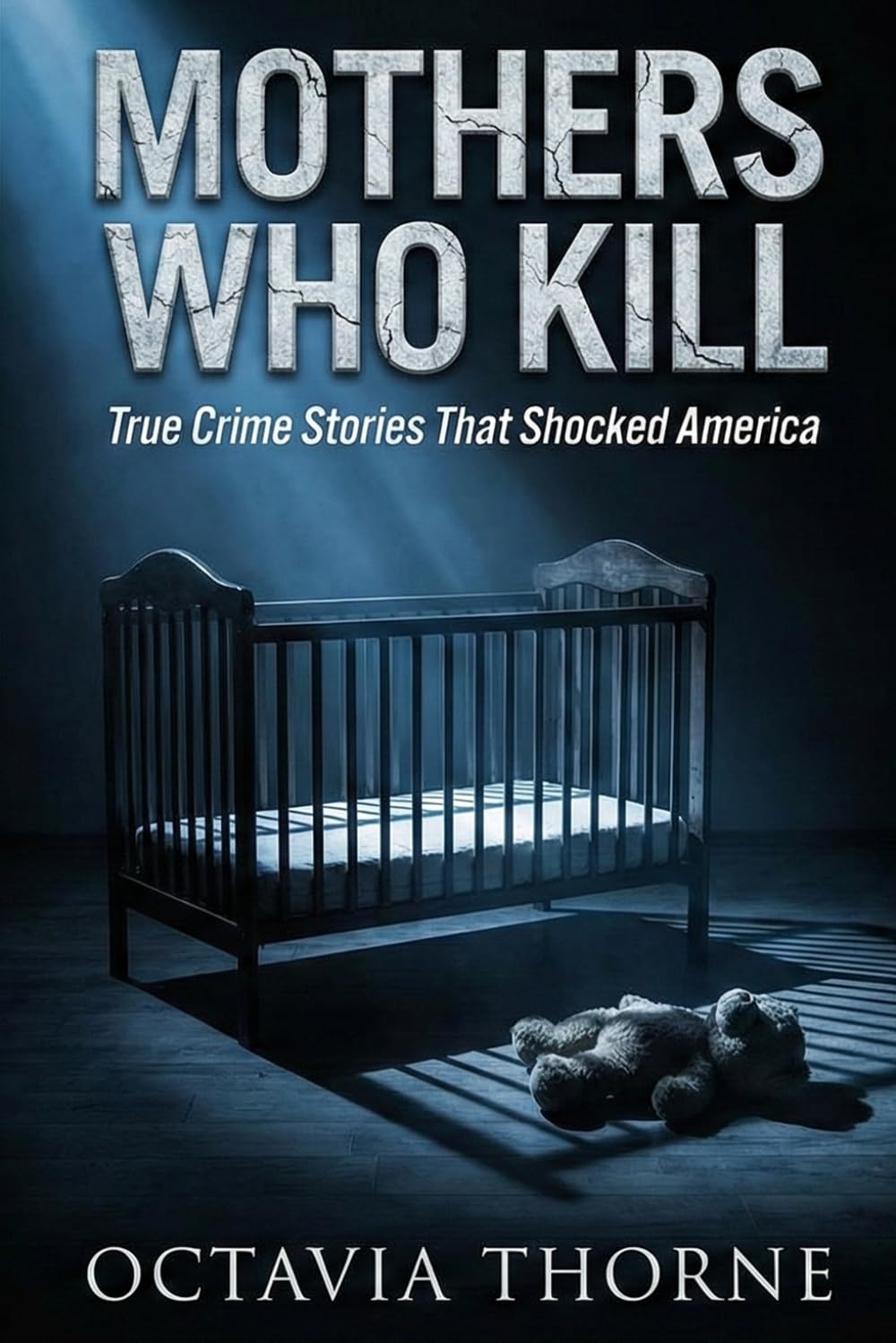 Mothers Who Kill: True Crime Stories That Shocked America