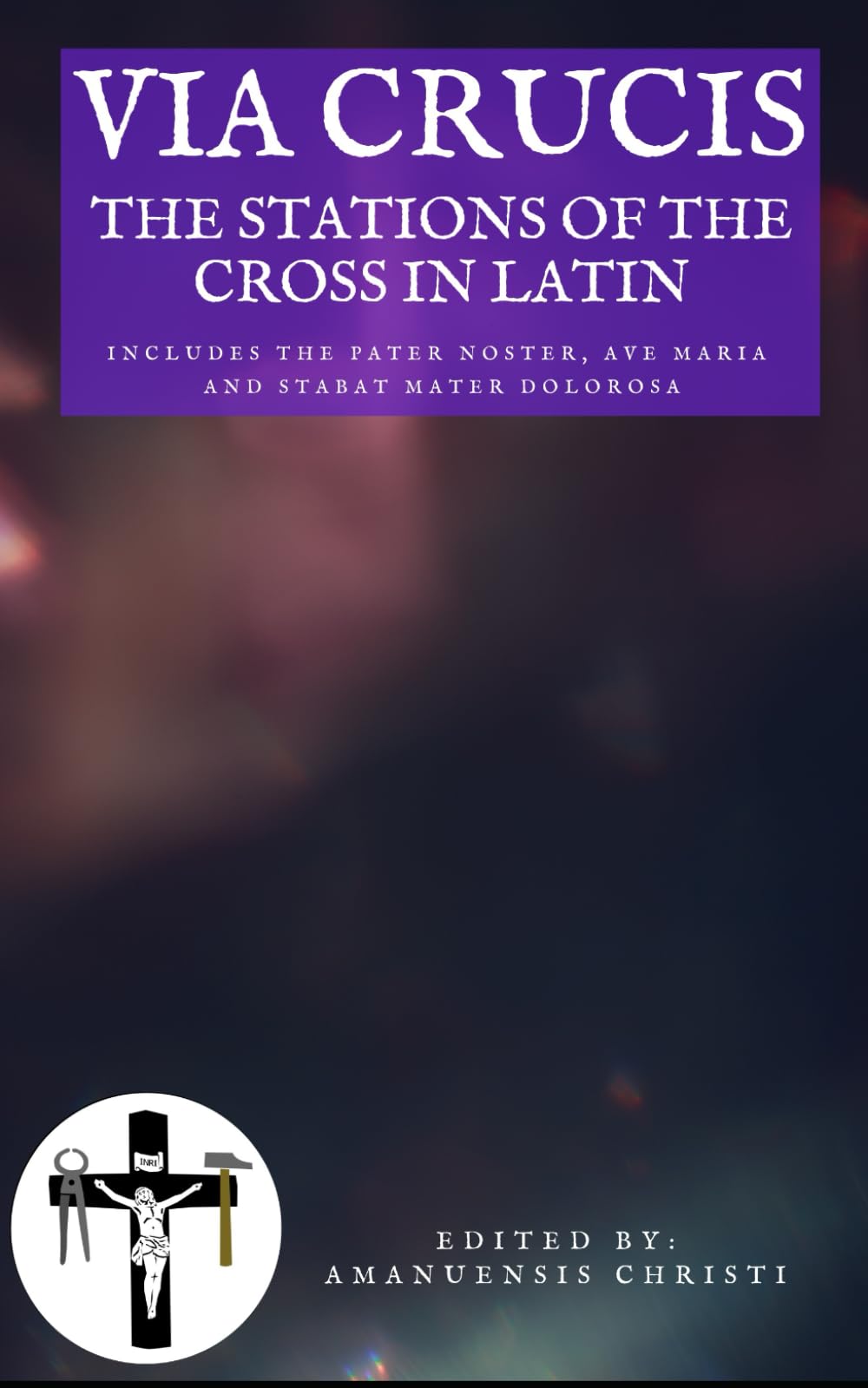 Via Crucis: The Stations of the Cross in Latin: Includes the Pater Noster, Ave Maria and Stabat Mater Dolorosa (Oremus: Catholic Prayers for you and your family)